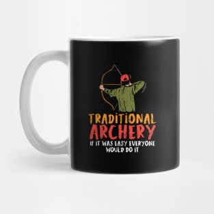 Traditional Archery If It Was Easy Everyone Would Do It Mug